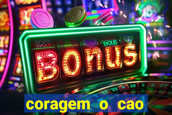 coragem o cao covarde assistir