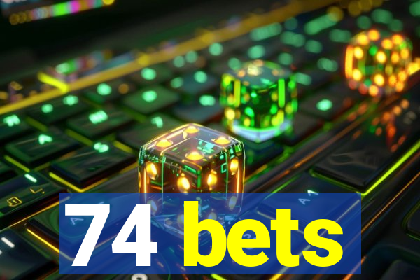 74 bets