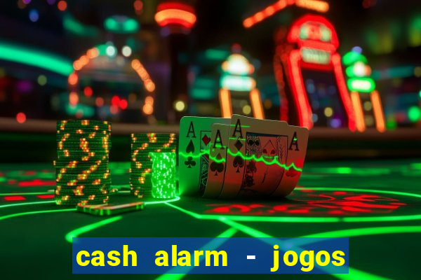 cash alarm - jogos e prêmios