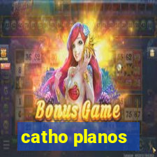 catho planos