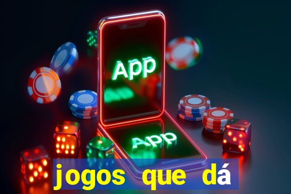 jogos que dá dinheiro grátis