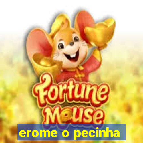 erome o pecinha