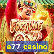 e77 casino