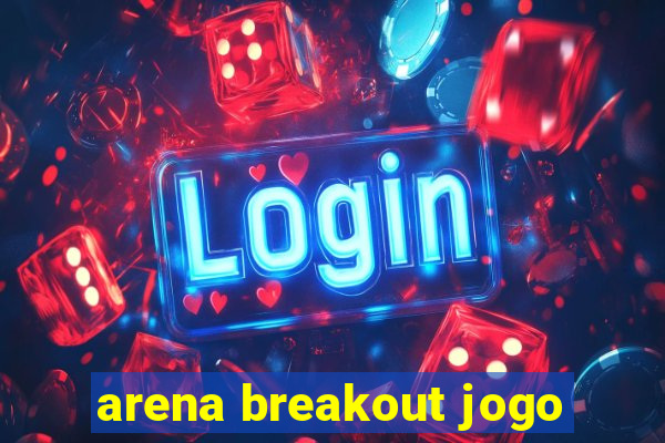 arena breakout jogo