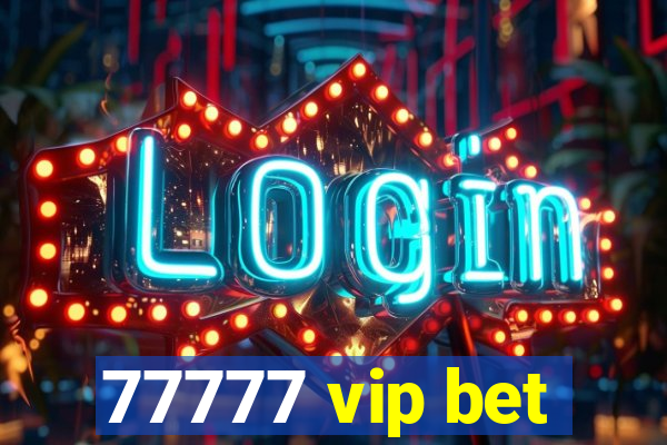 77777 vip bet