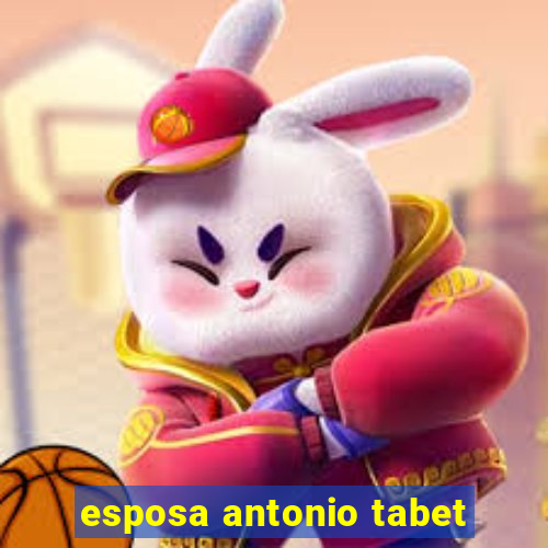 esposa antonio tabet