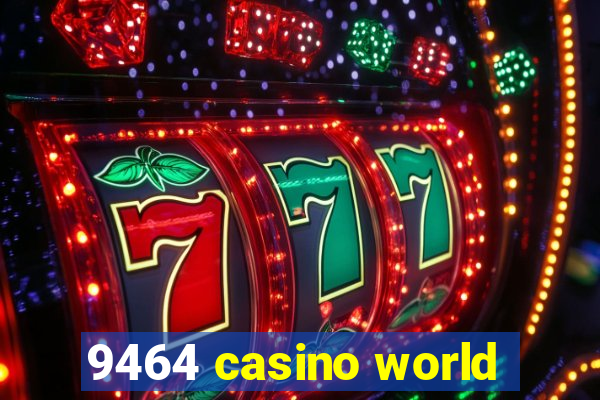 9464 casino world