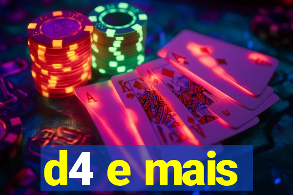 d4 e mais