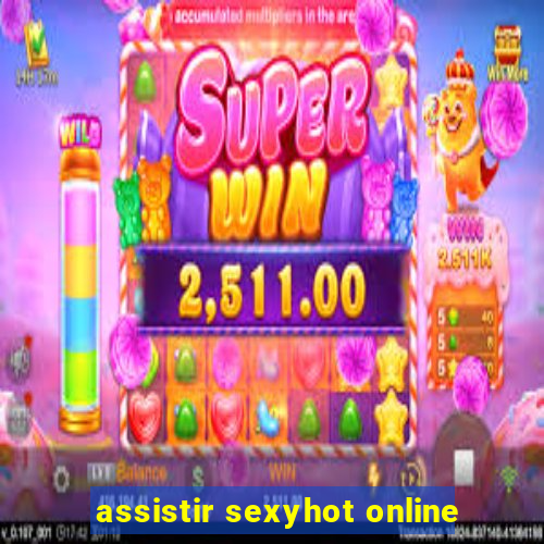 assistir sexyhot online