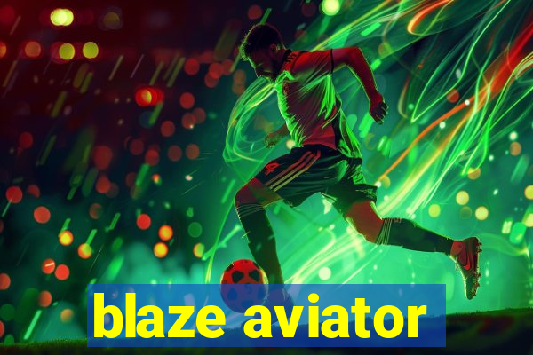 blaze aviator