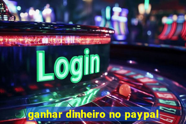 ganhar dinheiro no paypal