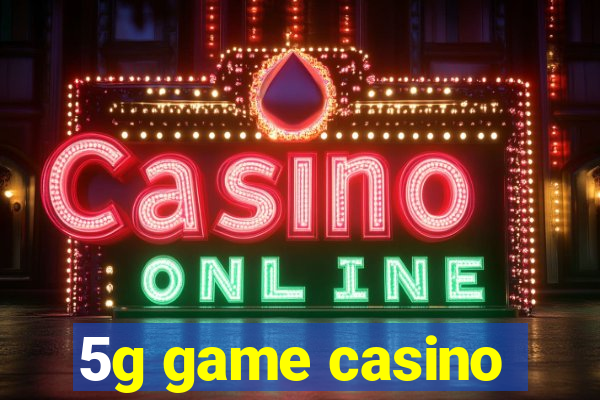 5g game casino