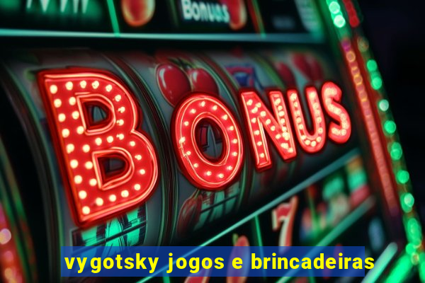 vygotsky jogos e brincadeiras