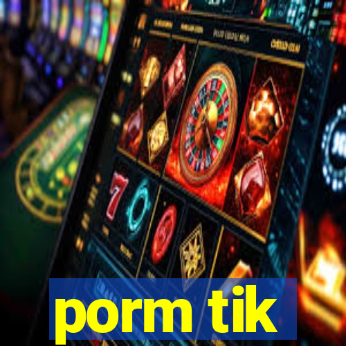 porm tik