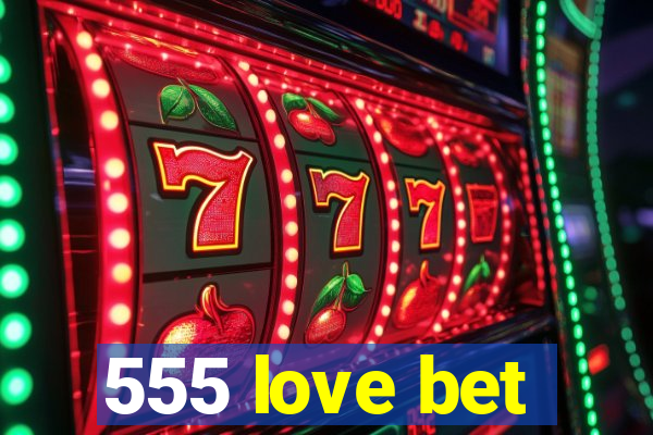 555 love bet