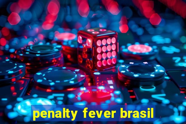 penalty fever brasil