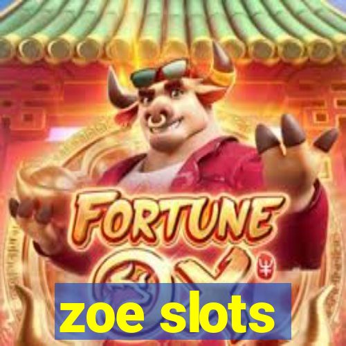 zoe slots