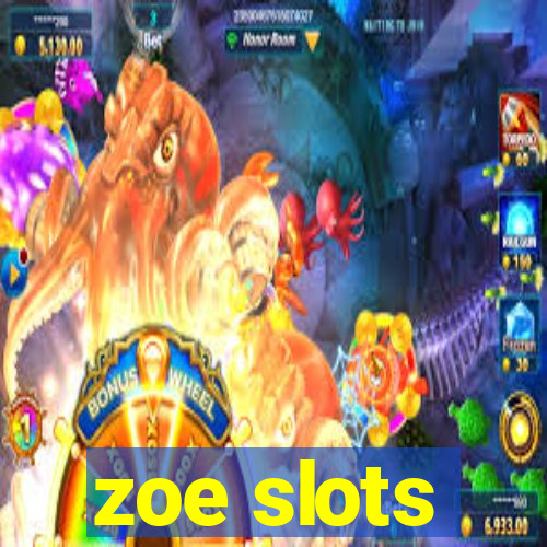 zoe slots