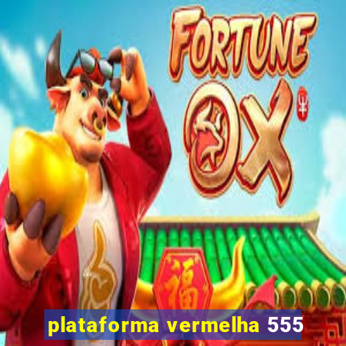 plataforma vermelha 555