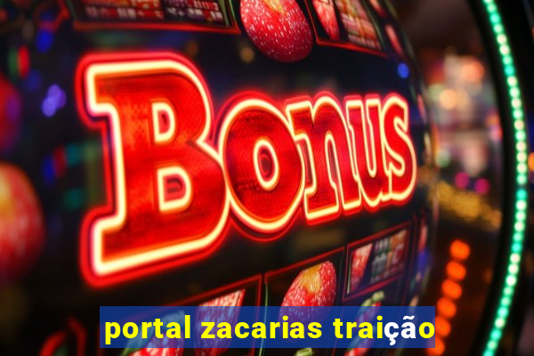 portal zacarias traição