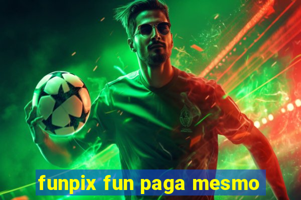 funpix fun paga mesmo