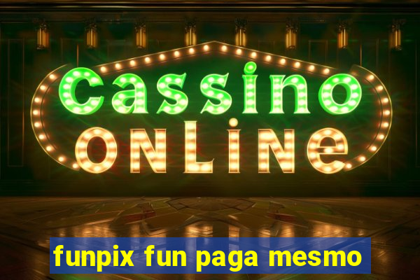 funpix fun paga mesmo