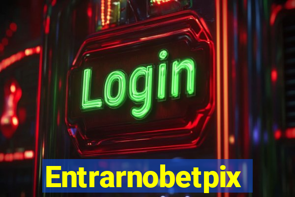 Entrarnobetpix