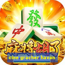 cine gracher havan