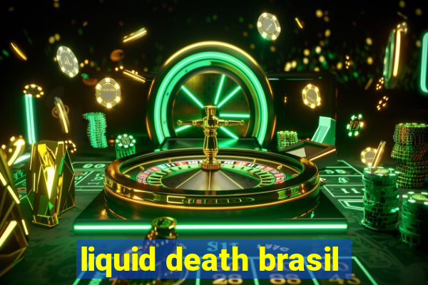 liquid death brasil