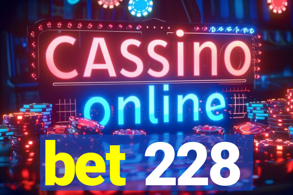 bet 228