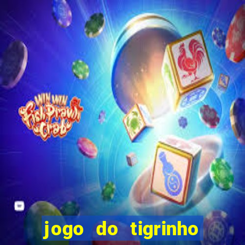 jogo do tigrinho ganha dinheiro mesmo