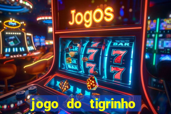 jogo do tigrinho ganha dinheiro mesmo