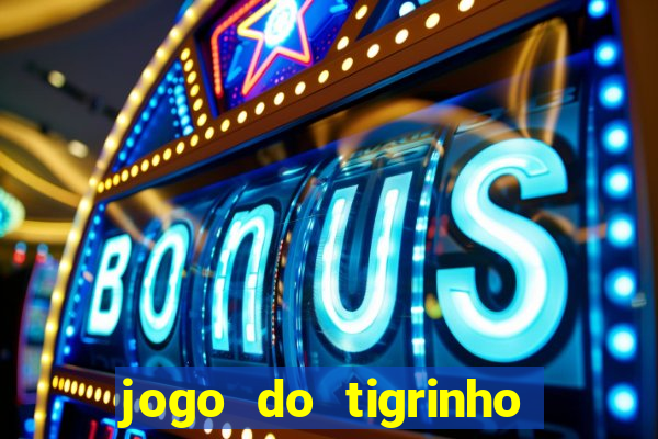 jogo do tigrinho ganha dinheiro mesmo