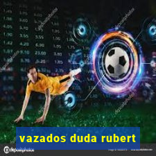 vazados duda rubert