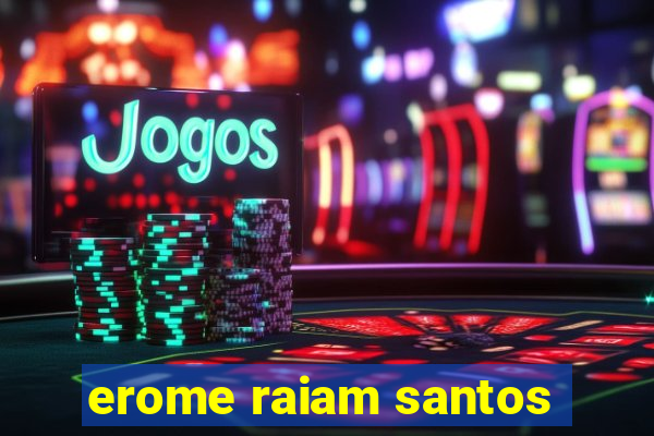 erome raiam santos