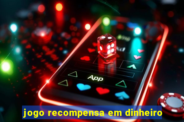 jogo recompensa em dinheiro