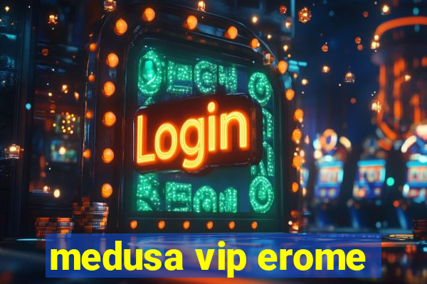 medusa vip erome