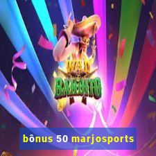 bônus 50 marjosports