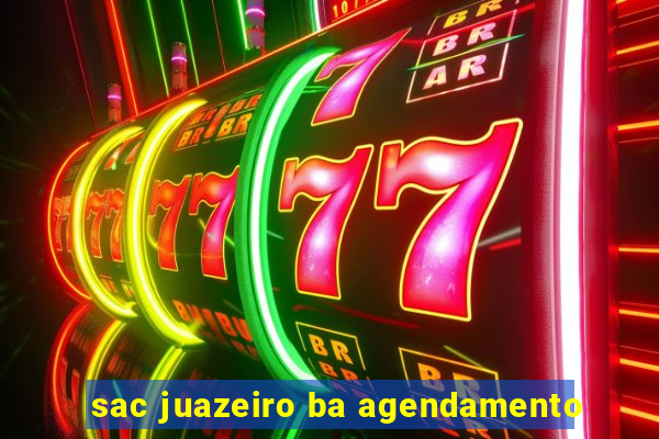 sac juazeiro ba agendamento