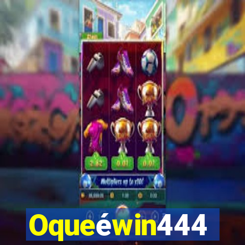 Oqueéwin444