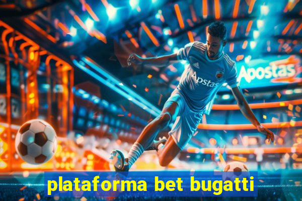 plataforma bet bugatti