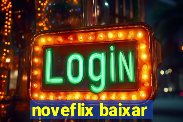 noveflix baixar